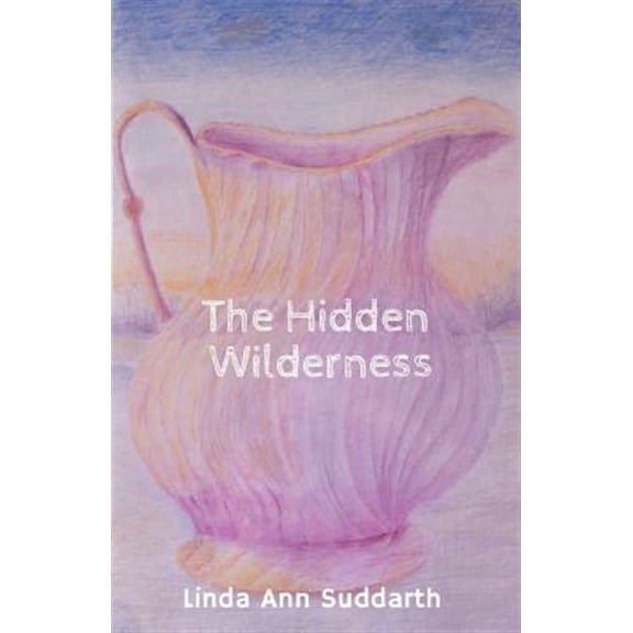 The Hidden Wilderness (Paperback) by Linda Ann Suddarth