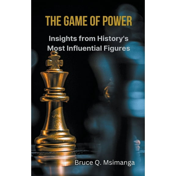 The Game of Power: Insights from History's Most Influential Figures, (Paperback)