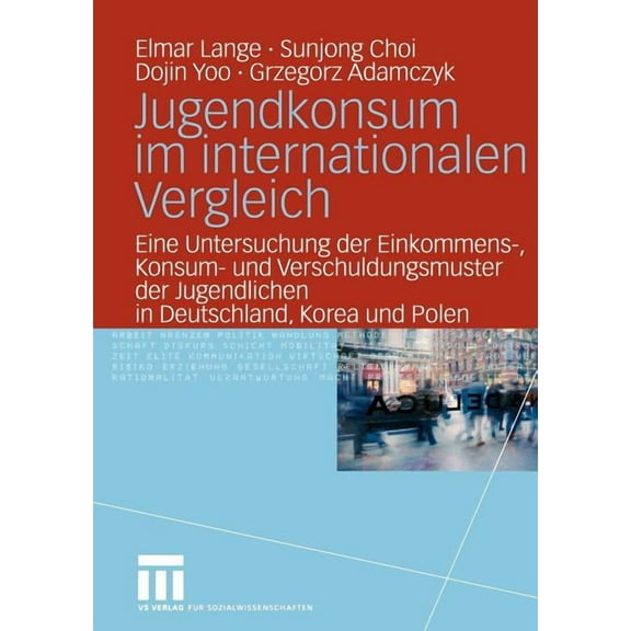 Jugendkonsum Im Internationalen Vergleich: Eine Untersuchung Der Einkommens-, Konsum- Und Verschuldungsmuster Der Jugend, (Paperback)
