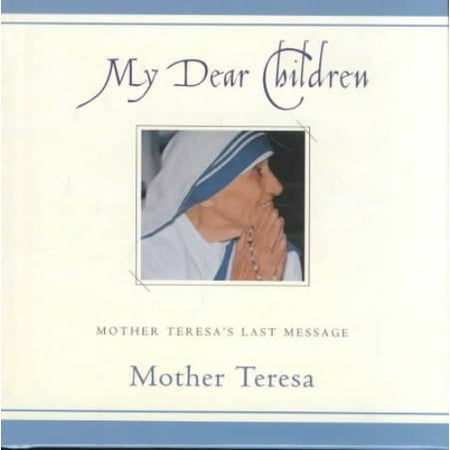 My Dear Children: Mother Teresa's Last Message