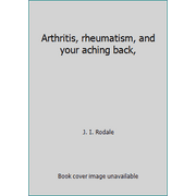 Arthritis, rheumatism, and your aching back, [Hardcover - Used]