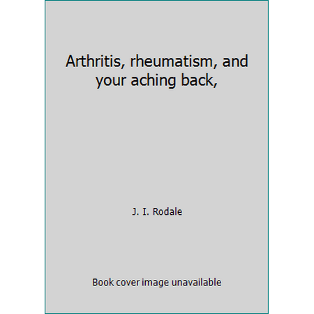 Arthritis, rheumatism, and your aching back, [Hardcover - Used]