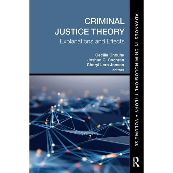 Advances in Criminological Theory Criminal Justice Theory, Volume 26: Explanations and Effects, (Paperback)