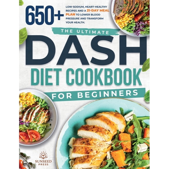 The ultimate DASH diet cookbook for beginners: The ultimate DASH diet cookbook for beginners-featuring 650  low-sodium, , (Paperback)