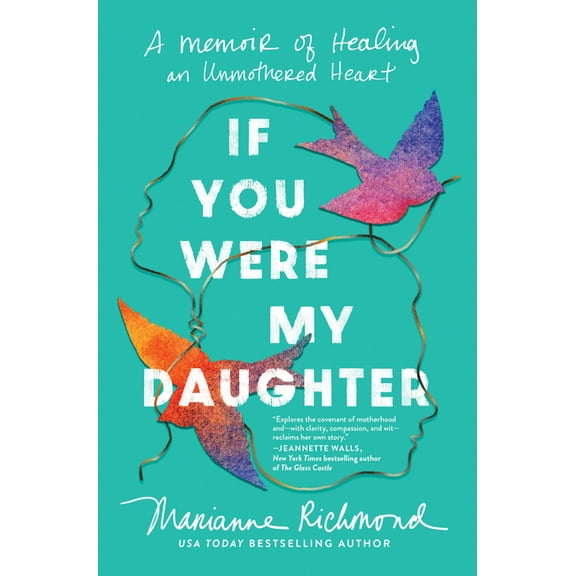 If You Were My Daughter: A Memoir of Healing an Unmothered Heart, (Hardcover)