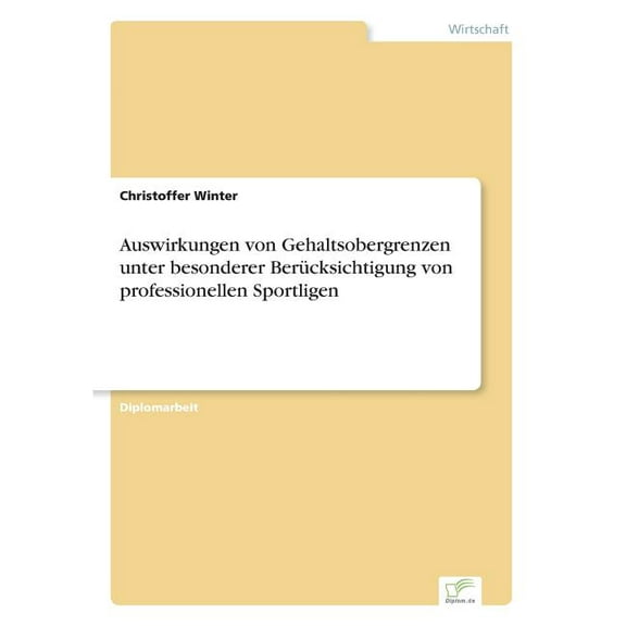 Auswirkungen von Gehaltsobergrenzen unter besonderer Berücksichtigung von professionellen Sportligen, (Paperback)