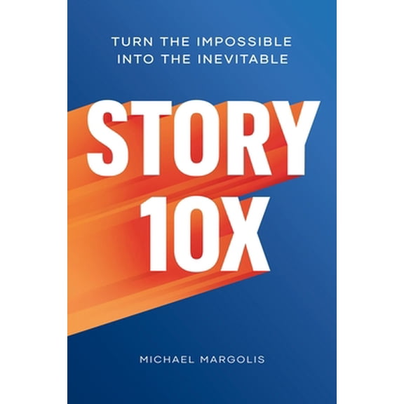 Pre-Owned Story 10x: Turn the Impossible Into the Inevitable (Hardcover) 1989025587 9781989025581