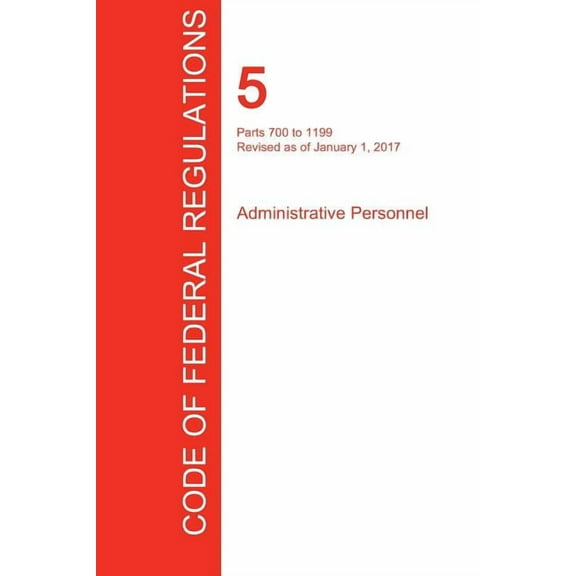 CFR 5, Parts 700 to 1199, Administrative Personnel, January 01, 2017 (Volume 2 of 3) (Paperback)