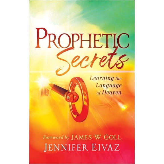Prophetic Secrets: Learning the Language of Heaven, (Paperback)