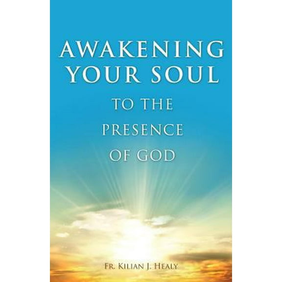 Pre-Owned Awakening Your Soul to Presence of God: How to Walk with Him Daily and Dwell in Friendship with Him Forever (Paperback) 0918477425 9780918477422
