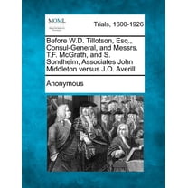 Before W.D. Tillotson, Esq., Consul-General, and Messrs. T.F. McGrath, and S. Sondheim, Associates John Middleton Versus J.O. Averill. (Paperback)