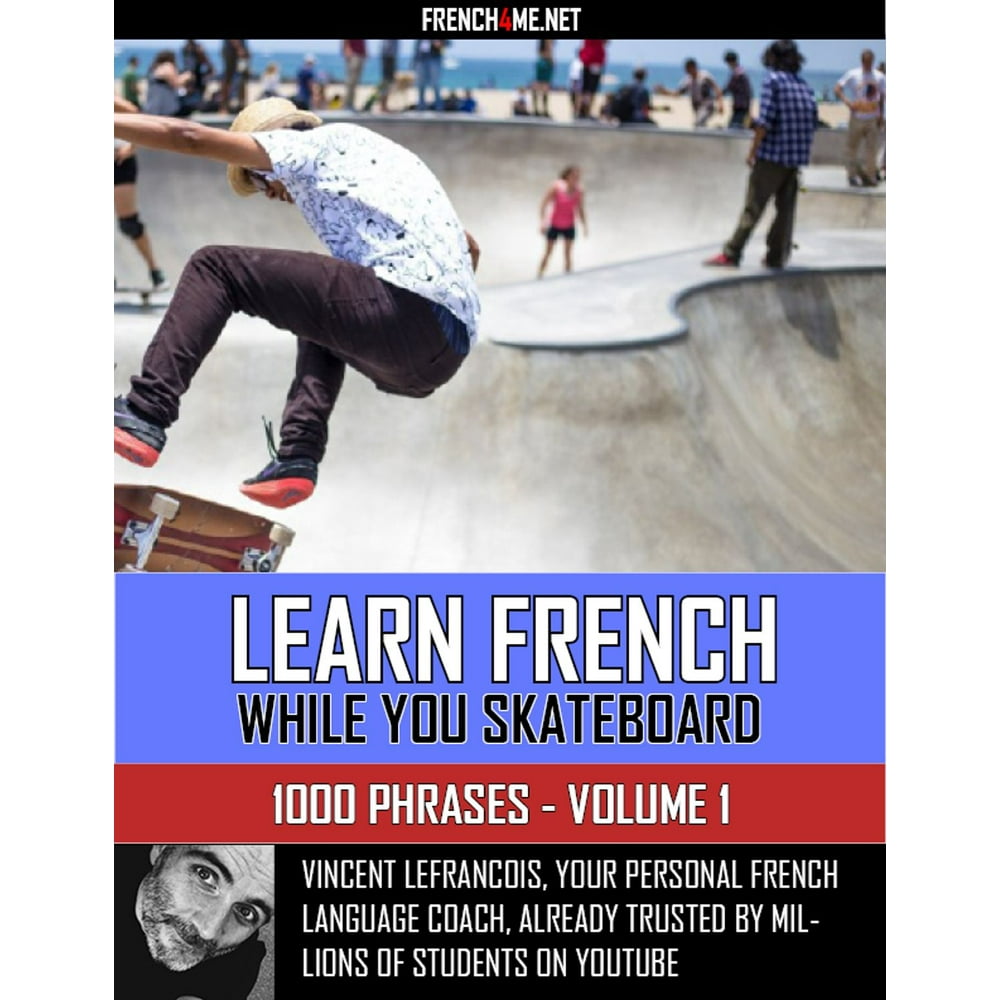 Learn French while you skateboard 1000 Phrases Volume 1 eBook