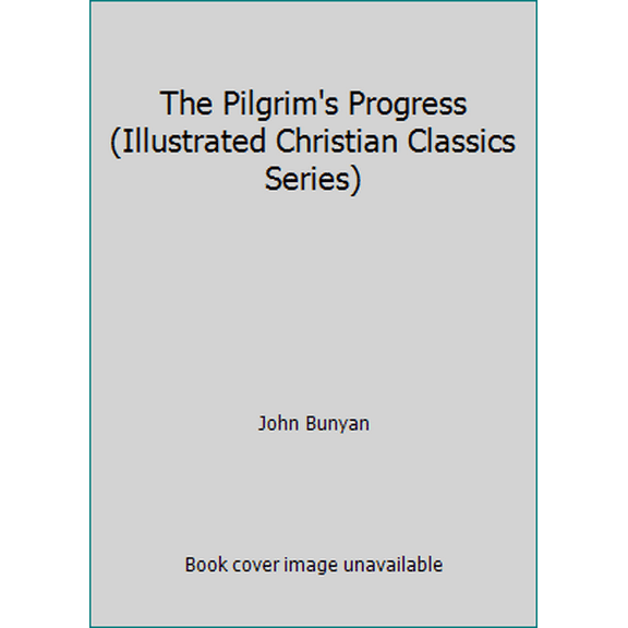 Pre-Owned The Pilgrim's Progress (Illustrated Christian Classics Series) (Hardcover) 1557482764 9781557482761