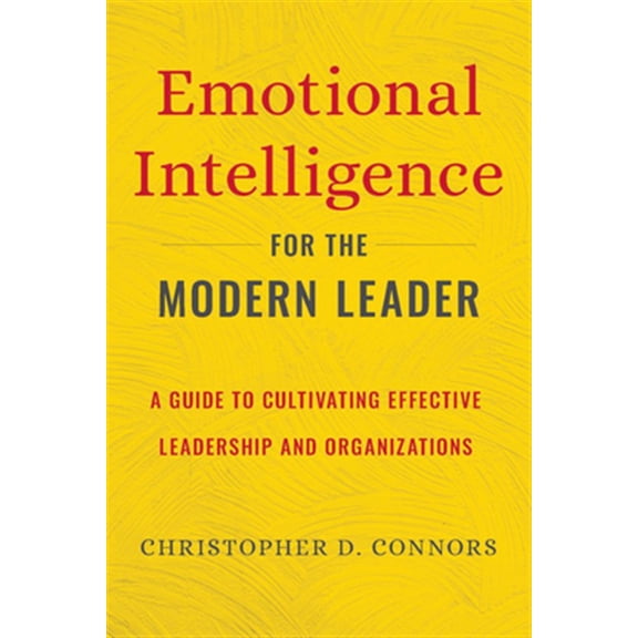 Pre-Owned Emotional Intelligence for the Modern Leader: A Guide to Cultivating Effective Leadership and Organizations