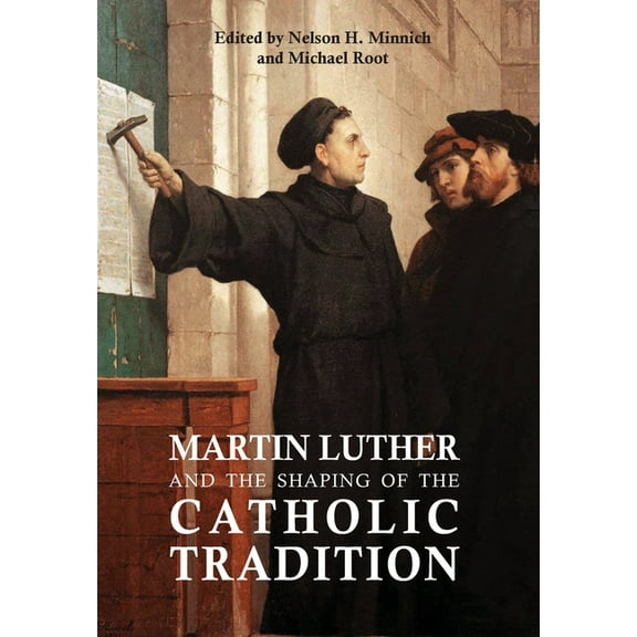 Martin Luther and the Shaping of the Catholic Tradition, (Hardcover)