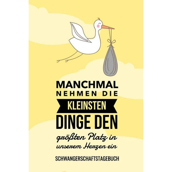 Manchmal Nehmen Die Kleinsten Dinge Den Größten Platz in Unserem Herzen Ein Schwangerschaftstagebuch: A5 52 Wochen Kalender als Geschenk für Schwangere - Geschenkidee für werdene Mütter - Schwangersch