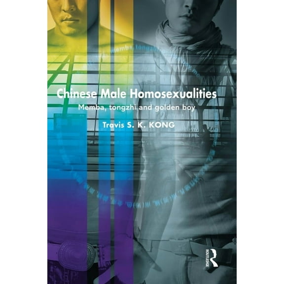 Routledge Contemporary China Chinese Male Homosexualities: Memba, Tongzhi and Golden Boy, (Paperback)