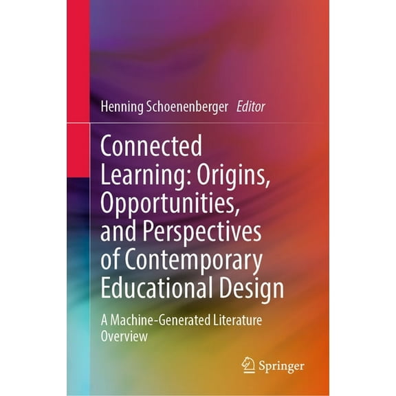 Connected Learning: Origins, Opportunities, and Perspectives of Contemporary Educational Design: A Machine-Generated Lit, (Hardcover)