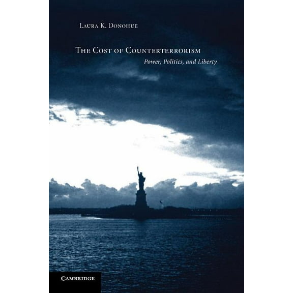 The Cost of Counterterrorism: Power, Politics, and Liberty, (Paperback)
