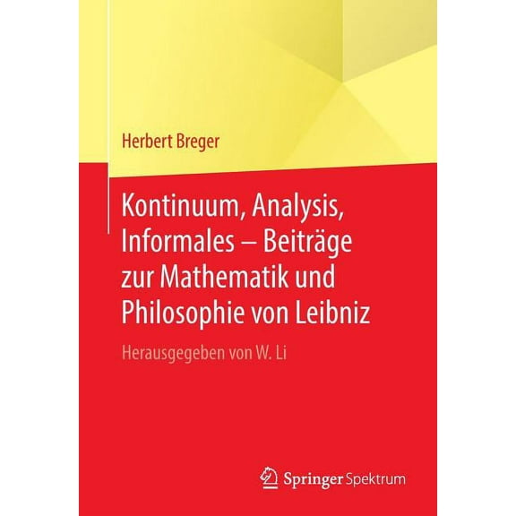 Kontinuum, Analysis, Informales - BeitrÃ¤ge Zur Mathematik Und Philosophie Von Leibniz: Herausgegeben Von W. Li, (Paperback)
