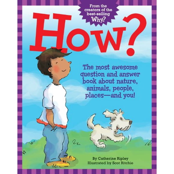 How?: The Most Awesome Question and Answer Book About Nature, Animals, People, Places and You!