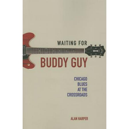 Waiting for Buddy Guy : Chicago Blues at the