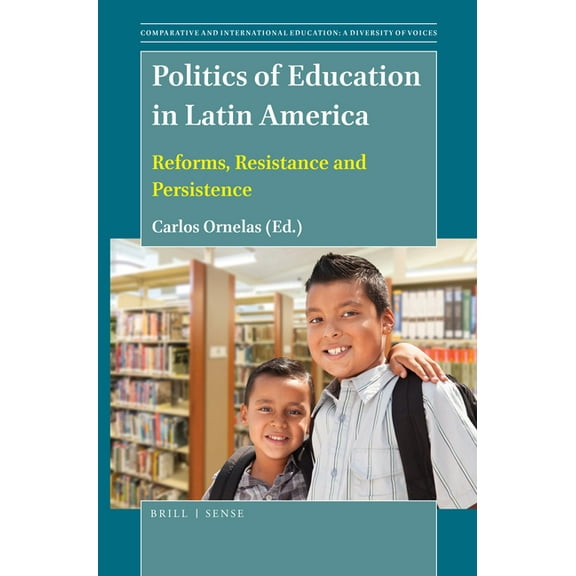 Comparative and International Education: Politics of Education in Latin America: Reforms, Resistance and Persistence, Book 49, (Hardcover)