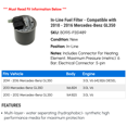 thumbnail image 2 of In-Line Fuel Filter - Compatible with 2010 - 2016 Mercedes-Benz GL350 2011 2012 2013 2014 2015, 2 of 2