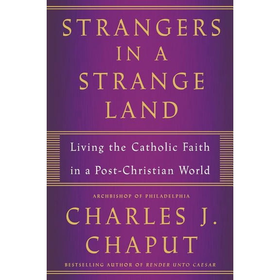 Strangers in a Strange Land: Living the Catholic Faith in a Post-Christian World, (Paperback)