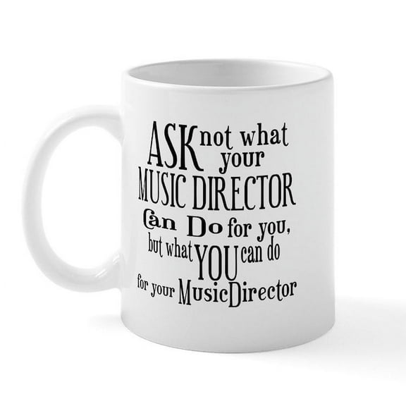 CafePress - Ask Not Music Director Mug - 11 oz Ceramic Mug - Novelty Coffee Tea Cup