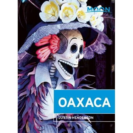 Moon Oaxaca - Paperback: 9781612388960 (Best Restaurants In Oaxaca)