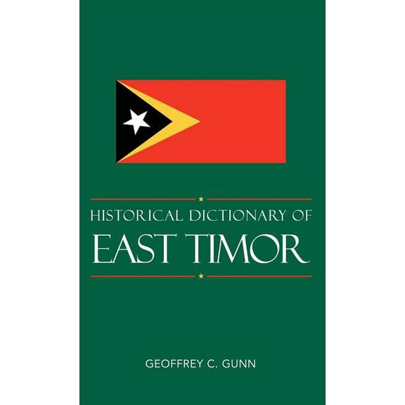 Historical Dictionaries of Asia, Oceania Historical Dictionary of East Timor, Book 79, (Hardcover)