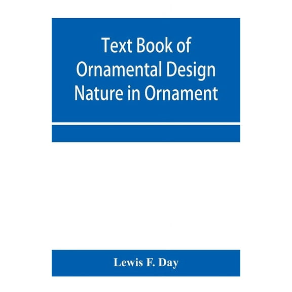 Text Book of Ornamental Design; Nature in Ornament, (Paperback)