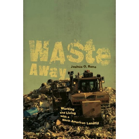 Waste Away : Working and Living with a North American Landfill (Edition 1) (Paperback)