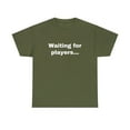 thumbnail image 2 of Waiting for Players Funny Sarcastic Joke Gamer Online T-shirt Heavy Cotton, 2 of 5