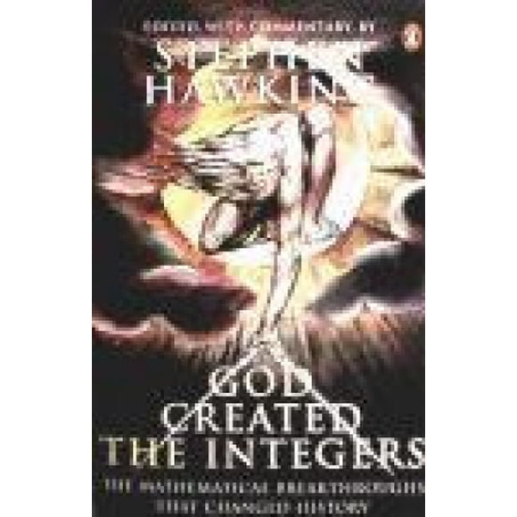 God Created the Integers: The Mathematical Breakthroughs That Changed History