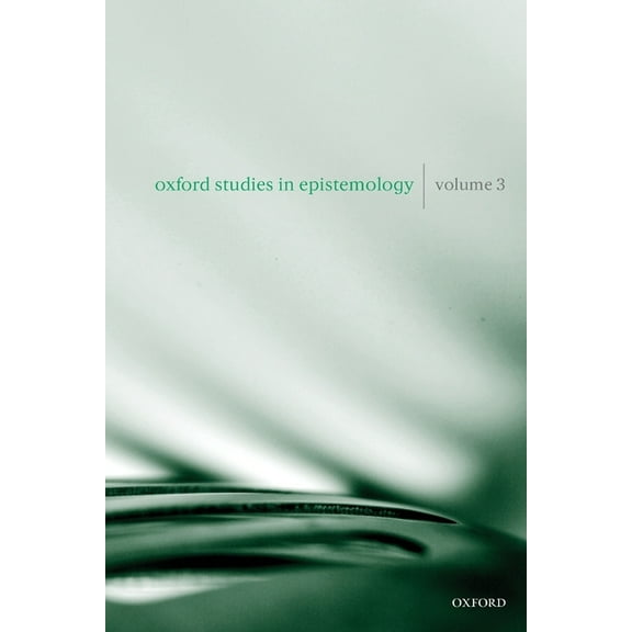 Oxford Studies in Epistemology Oxford Studies in Epistemology, Volume 3, Book 03, (Paperback)