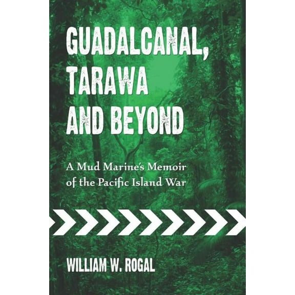 Guadalcanal, Tarawa and Beyond: A Mud Marine's Memoir of the Pacific Island War, (Paperback)