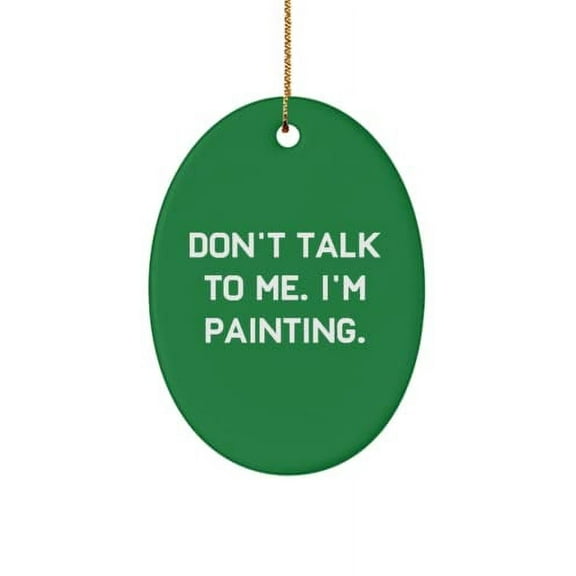 Unique Painting Gifts, Don't Talk to Me. I'm Painting., Fancy Oval Ornament for Friends from