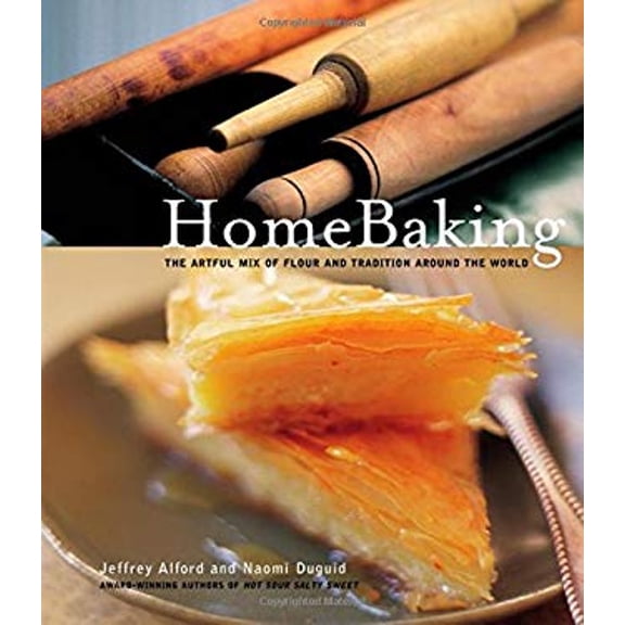 Pre-Owned Homebaking: The Artful Mix of Flour and Tradition Around the World (Hardcover) 1579651747 9781579651749