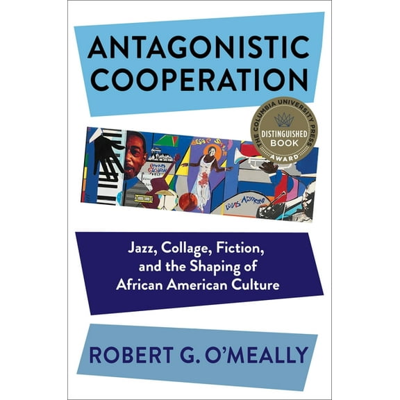 Leonard Hastings Schoff Lectures Antagonistic Cooperation: Jazz, Collage, Fiction, and the Shaping of African American Culture, (Paperback)