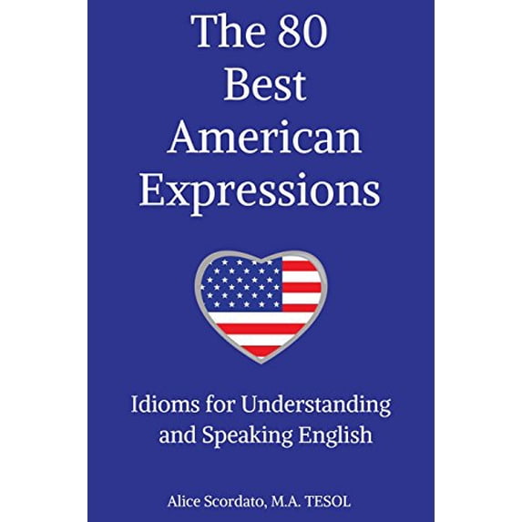 Pre-Owned The 80 Best American Expressions: Idioms for Understanding and Speaking English (Paperback) 0692827374 9780692827376