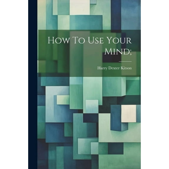 How To Use Your Mind; (Paperback)