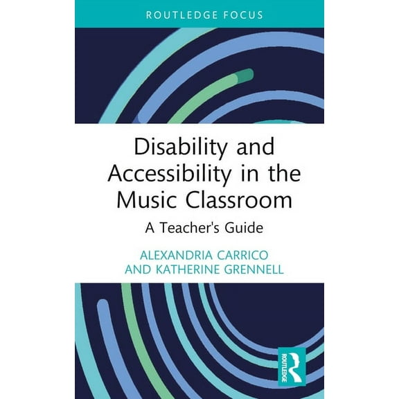 Modern Musicology and the College Classr Disability and Accessibility in the Music Classroom: A Teacher's Guide, (Hardcover)