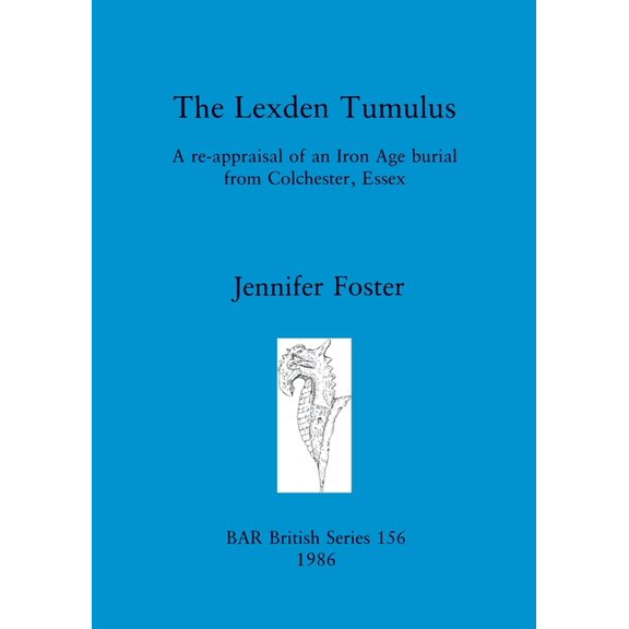 The Lexden Tumulus: A re-appraisal of an Iron Age burial from Colchester, Essex, (Paperback)