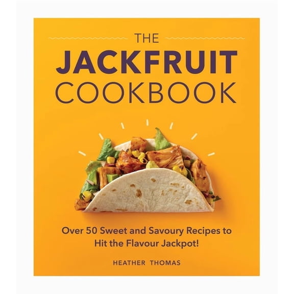 The Jackfruit Cookbook: Over 50 Sweet and Savoury Recipes to Hit the Flavour Jackpot!, (Hardcover)