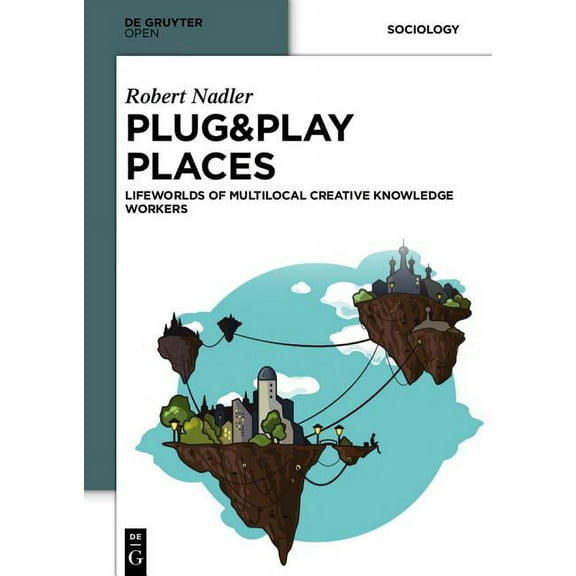 Plug&Play Places: Lifeworlds of Multilocal Creative Knowledge Workers, (Hardcover)