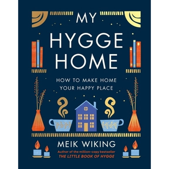 Pre-Owned My Hygge Home: How to Make Home Your Happy Place (Hardcover) by Meik Wiking