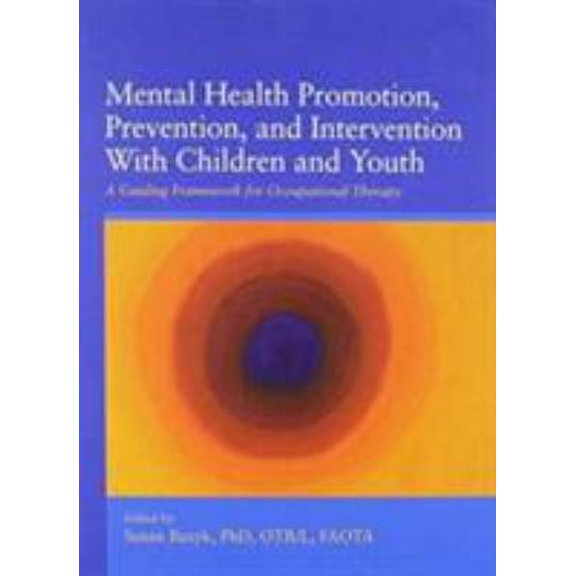 Pre-Owned Mental Health Promotion, Prevention, and Intervention with Child and Youth: A Guiding Framework for Occupational Therapy (Unknown) 1569003076 9781569003077