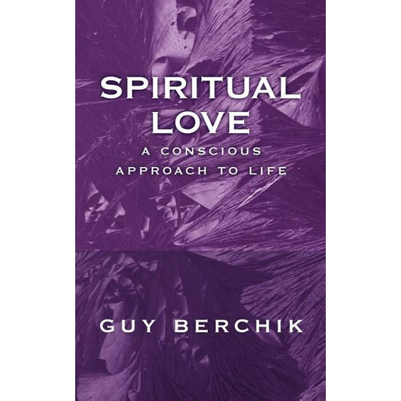 Spiritual Love : A Conscious Approach to Life